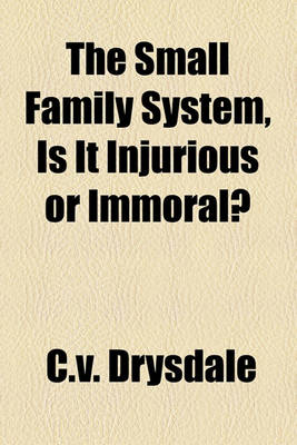 Book cover for The Small Family System, Is It Injurious or Immoral?