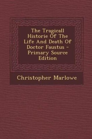 Cover of The Tragicall Historie of the Life and Death of Doctor Faustus - Primary Source Edition