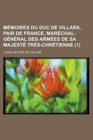 Cover of Memoires Du Duc de Villars, Pair de France, Marechal-General Des Armees de Sa Majeste Tres-Chretienne (1)