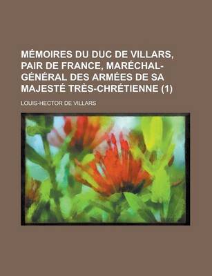 Book cover for Memoires Du Duc de Villars, Pair de France, Marechal-General Des Armees de Sa Majeste Tres-Chretienne (1)