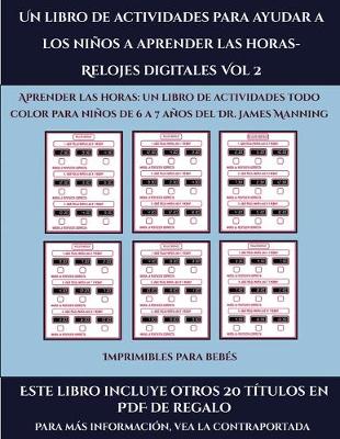 Cover of Imprimibles para bebés (Un libro de actividades para ayudar a los niños a aprender las horas- Relojes digitales Vol 2)