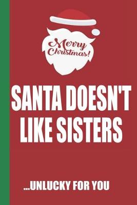 Book cover for Merry Christmas Santa Doesn't Like Sisters Unlucky For You