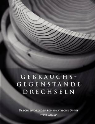 Book cover for Gebrauchsgegenstände drechseln - Drechselvorlagen für die praktischen Dinge