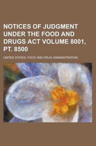 Cover of Notices of Judgment Under the Food and Drugs ACT Volume 8001, PT. 8500