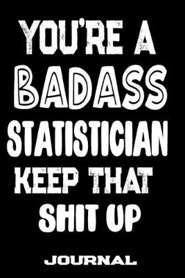Book cover for You're A Badass Statistician Keep That Shit Up