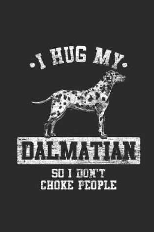 Cover of I Hug My Dalmatian So I Don't Choke People