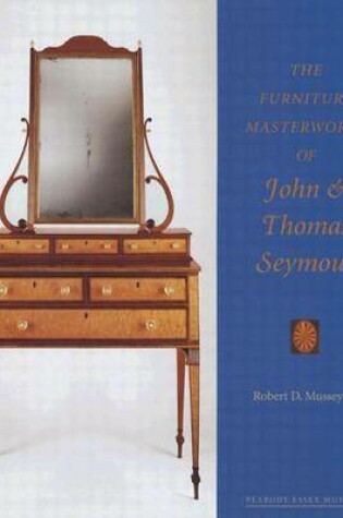 Cover of The Furniture Masterworks of John and Thomas Seymour