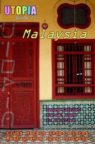 Cover of Utopia Guide to Malaysia (2nd Edition) : The Gay And Lesbian Scene In 17 Cities Clubs Hotels Shops Discos Restaurants Spas Contacts