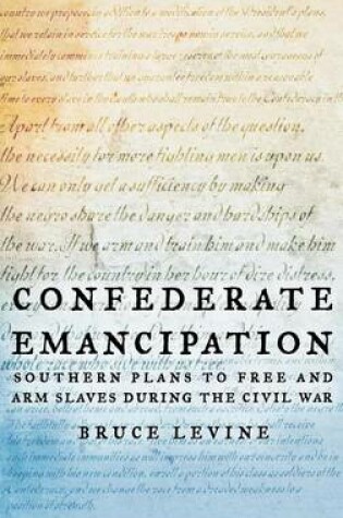 Cover of Confederate Emancipation: Southern Plans to Free and Arm Slaves During the Civil War