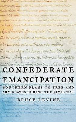 Book cover for Confederate Emancipation: Southern Plans to Free and Arm Slaves During the Civil War