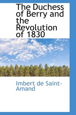 Book cover for The Duchess of Berry and the Revolution of 1830