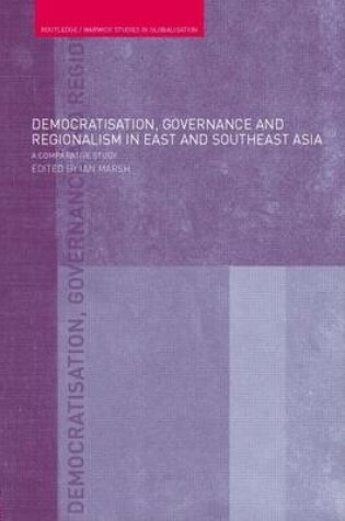 Cover of Democratisation, Governance and Regionalism in East and Southeast Asia: A Comparative Study