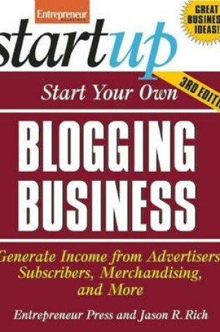 Cover of Start Your Own Blogging Business: Generate Income from Advertisers, Subscribers, Merchandising, and More