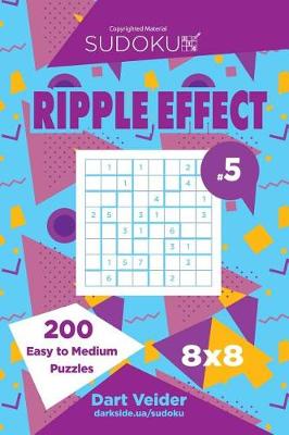 Book cover for Sudoku Ripple Effect - 200 Easy to Medium Puzzles 8x8 (Volume 5)