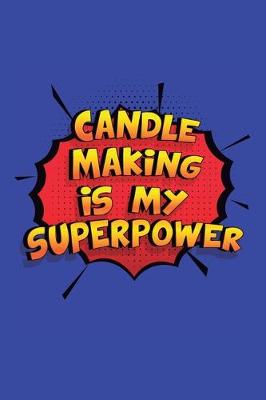 Book cover for Candle Making Is My Superpower