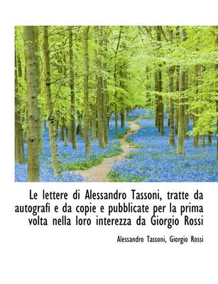 Book cover for Le Lettere Di Alessandro Tassoni, Tratte Da Autografi E Da Copie E Pubblicate Per La Prima VOLTA Nel