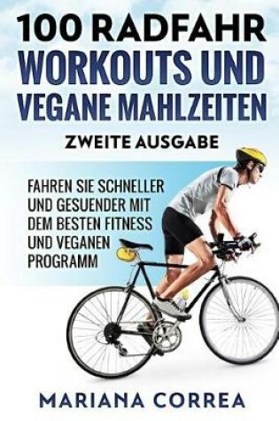 Cover of 100 RADFAHR WORKOUTS UND VEGANE MAHLZEITEN ZWEiTE AUSGABE