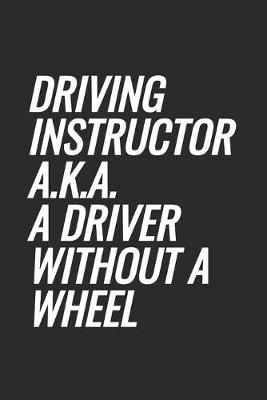Book cover for Driving Instructor a.k.a. A Driver Without A Wheel