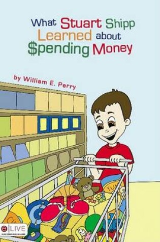 Cover of What Stuart Shipp Learned about Spending Money