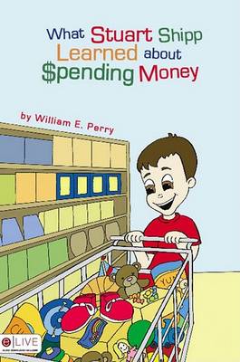 Book cover for What Stuart Shipp Learned about Spending Money