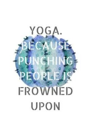 Cover of Yoga. Because Punching People Is Frowned Upon.