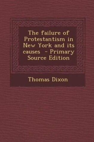 Cover of The Failure of Protestantism in New York and Its Causes - Primary Source Edition