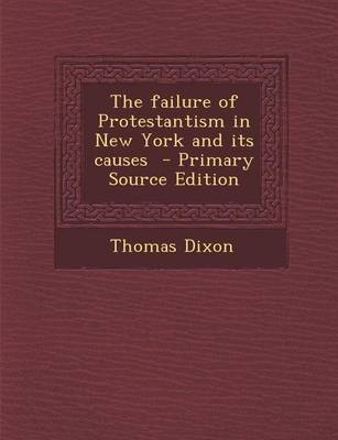 Book cover for The Failure of Protestantism in New York and Its Causes - Primary Source Edition