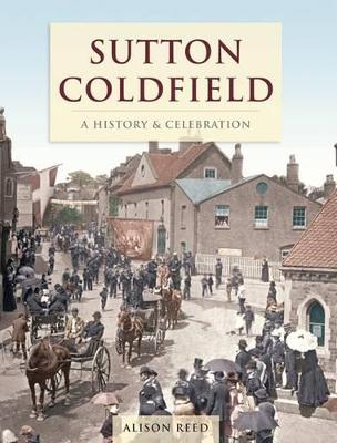 Book cover for Sutton Coldfield - A HIistory And Celebration