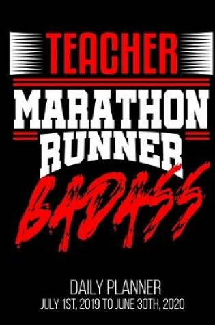 Cover of Teacher Marathon Runner Badass Daily Planner July 1st, 2019 To June 30th, 2020