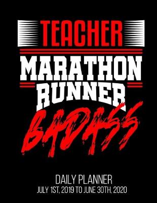 Book cover for Teacher Marathon Runner Badass Daily Planner July 1st, 2019 To June 30th, 2020