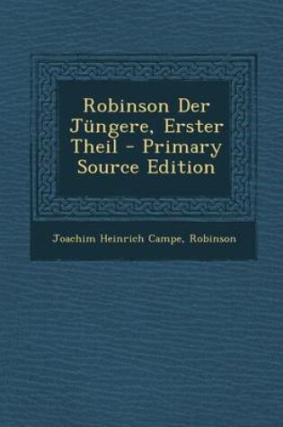 Cover of Robinson Der Jungere, Erster Theil - Primary Source Edition