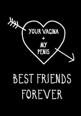 Book cover for Your Vagina + My Penis, Best Friends Forever