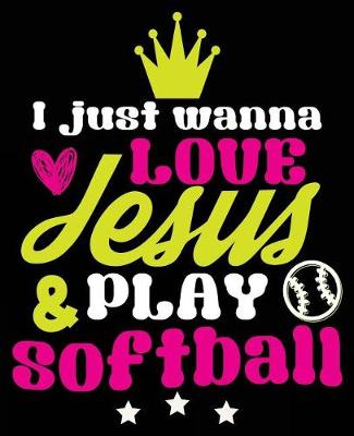 Book cover for I Just Wanna Love Jesus & Play Softball