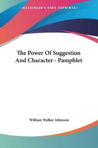 Cover of The Power Of Suggestion And Character - Pamphlet