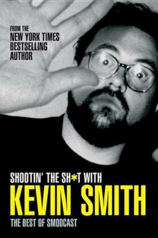Cover of Shootin' the Sh*t with Kevin Smith