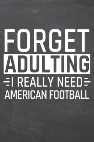 Cover of Forget Adulting I Really Need American Football