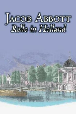 Cover of Rollo in Holland by Jacob Abbott, Juvenile Fiction, Action & Adventure, Historical