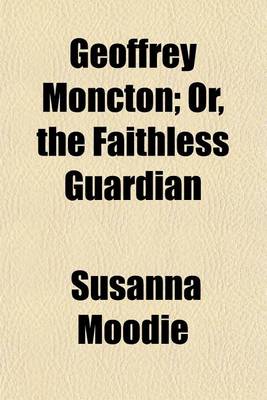 Book cover for Geoffrey Moncton; Or, the Faithless Guardian