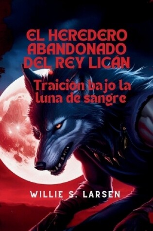 Cover of El Heredero Abandonado del Rey Licán