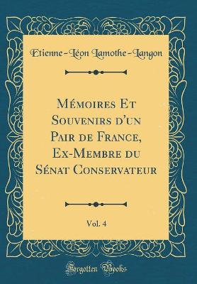 Book cover for Mémoires Et Souvenirs d'un Pair de France, Ex-Membre du Sénat Conservateur, Vol. 4 (Classic Reprint)