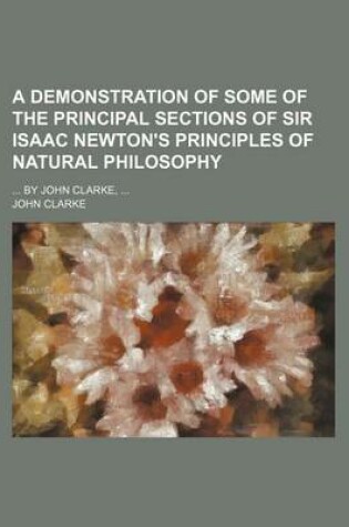 Cover of A Demonstration of Some of the Principal Sections of Sir Isaac Newton's Principles of Natural Philosophy; By John Clarke
