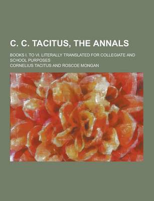 Book cover for C. C. Tacitus, the Annals; Books I. to VI. Literally Translated for Collegiate and School Purposes