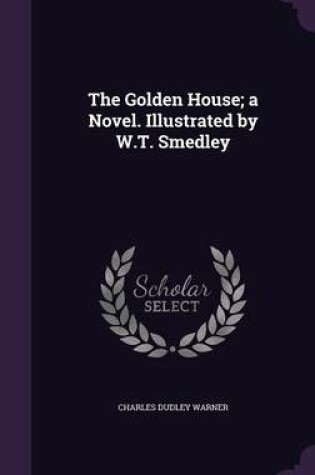 Cover of The Golden House; A Novel. Illustrated by W.T. Smedley