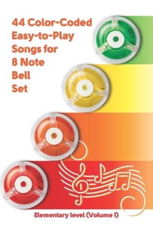 Cover of 44 Color-Coded Easy-to-Play Songs for 8 Note Bell Set