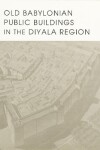 Book cover for Old Babylonian Public Buildings in the Diyala Region. Part One