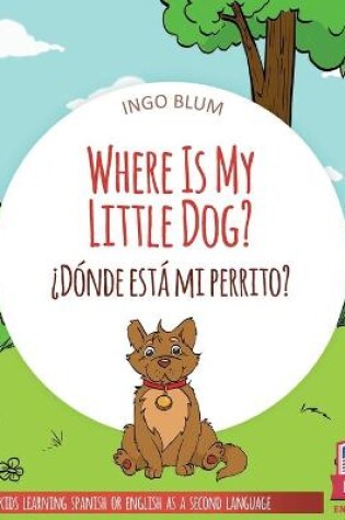 Cover of Where Is My Little Dog? - ¿Dónde está mi perrito?