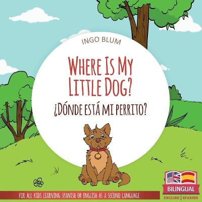 Cover of Where Is My Little Dog? - ¿Dónde está mi perrito?