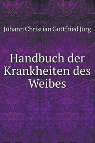 Cover of Handbuch der Krankheiten des Weibes