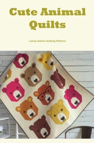 Cover of Cute Animal Quilts