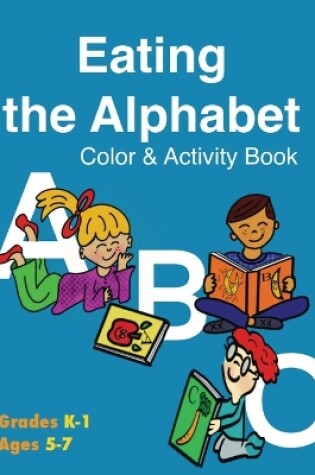 Cover of Eating the Alphabet Color & Activity Book (Grades K-1 Ages 5-7)